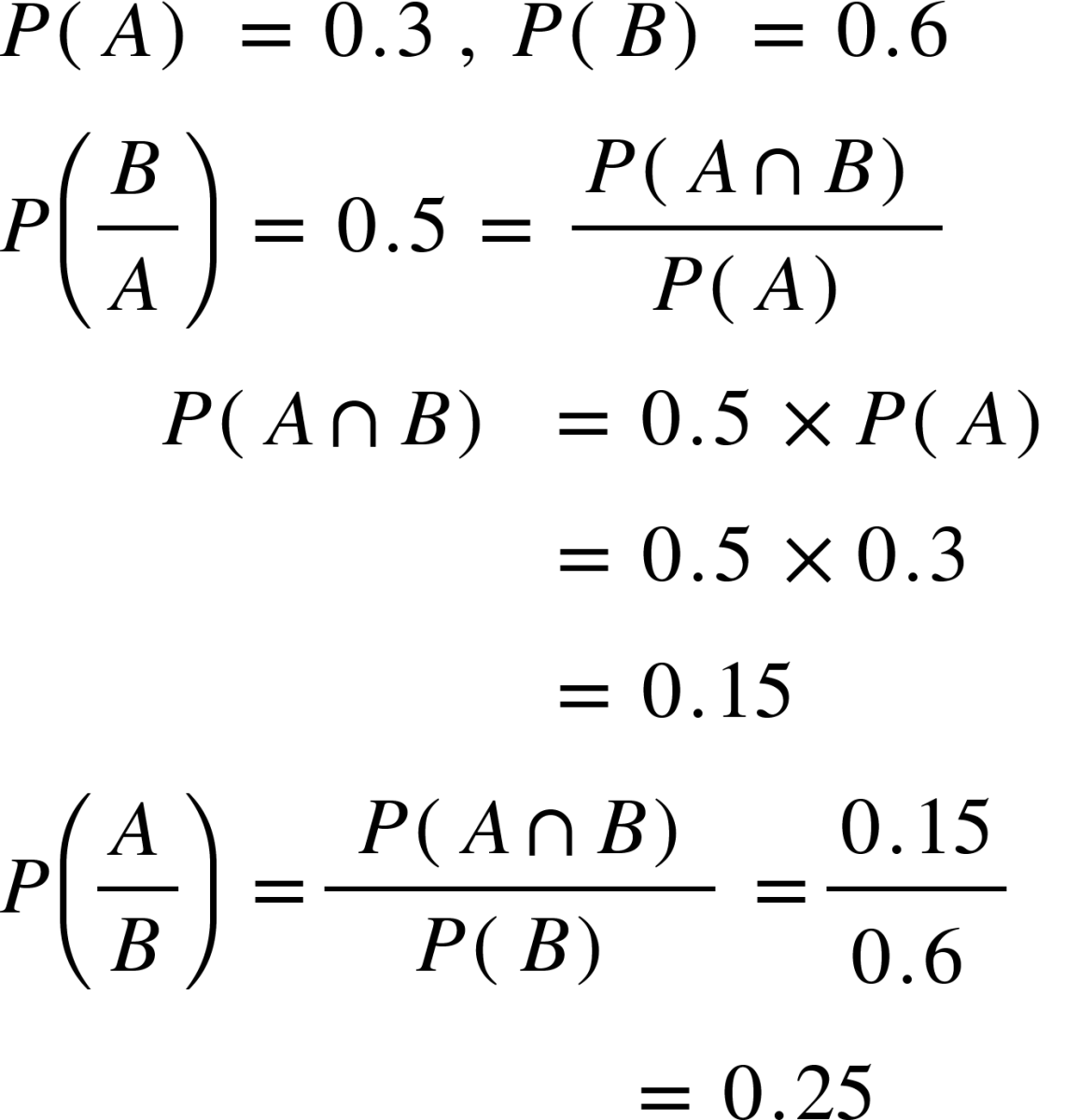 If A and B are two events, such that P(A) = 0.3, P(B) = 0.6 and P(B/A) = 0.5 , then P(A/B) =